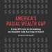 America’s racial wealth gap